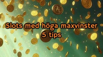 Bild på ett vinstregn med guldmynt. I mitten av bilden står texten "Slots med höga maxvinster 5 tips"